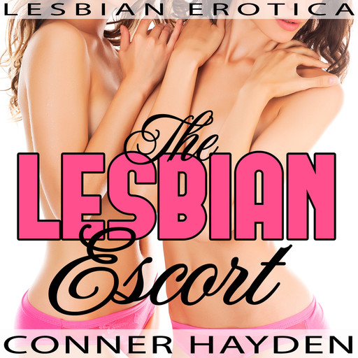 The Lesbian Escort - Lesbian Erotica, Conner Hayden