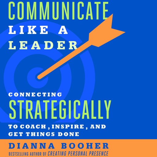 Communicate Like a Leader, Dianna Booher