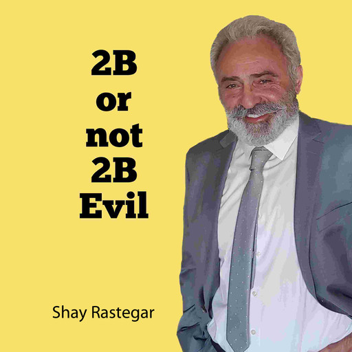 2B or not 2B Evil, Shay Rastegar