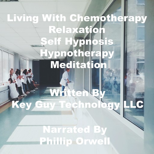 Living With Chemotherapy Relaxation Self Hypnosis Hypnotherapy Meditation, Key Guy Technology LLC