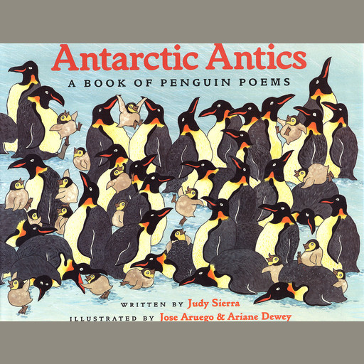 Antarctic Antics: A Book of Penguin Poems, Judy Sierra