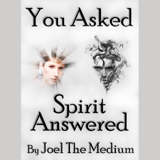 You Asked - Spirit Answered, Joel The Medium