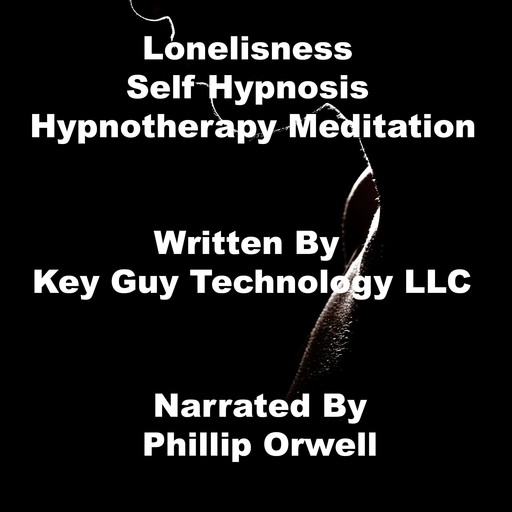 Loneliness Self Hypnosis Hypnotherapy Meditation, Key Guy Technology LLC