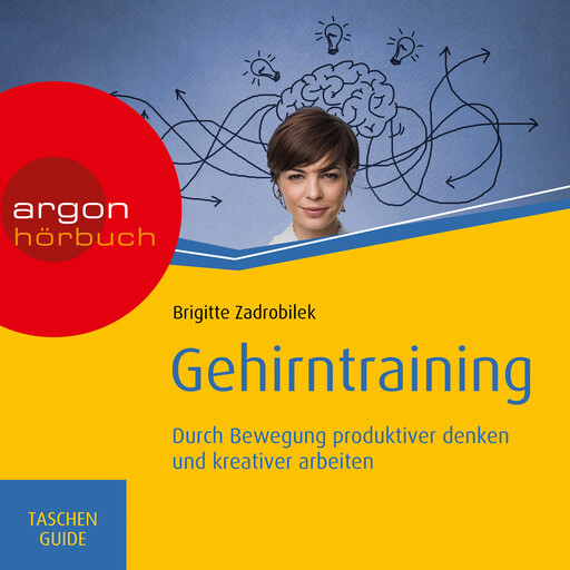 Gehirntraining: Durch Bewegung produktiver denken und kreativer arbeiten - Haufe TaschenGuide (Ungekürzt), Brigitte Zadrobilek