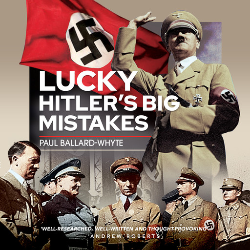 Lucky Hitler's Big Mistakes, Paul Ballard-Whyte