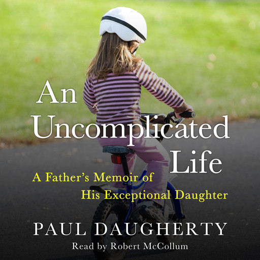 An Uncomplicated Life: A Father's Memoir of His Exceptional Daughter, Paul Daugherty
