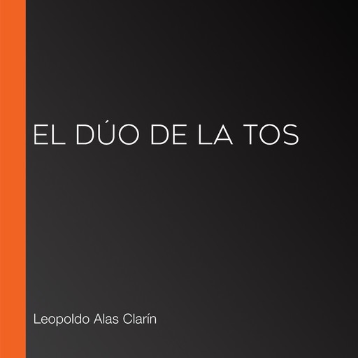 El dúo de la tos, Leopoldo Alas Clarín