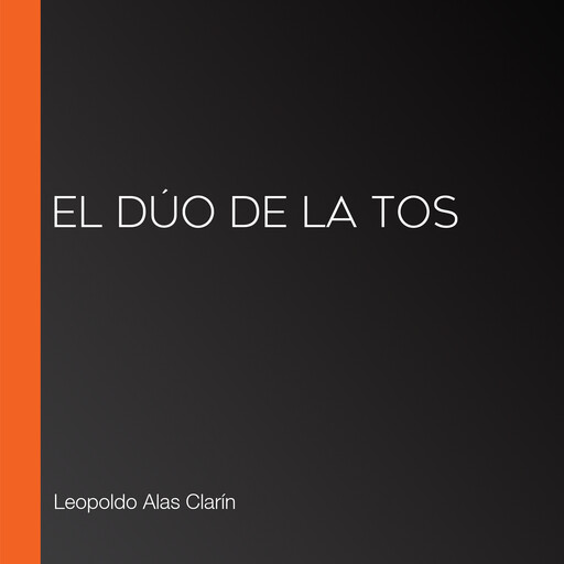 El dúo de la tos, Leopoldo Alas Clarín