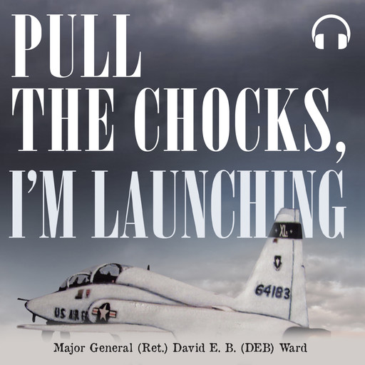 Pull the Chocks, I'm Launching, Major General David E.B. Ward