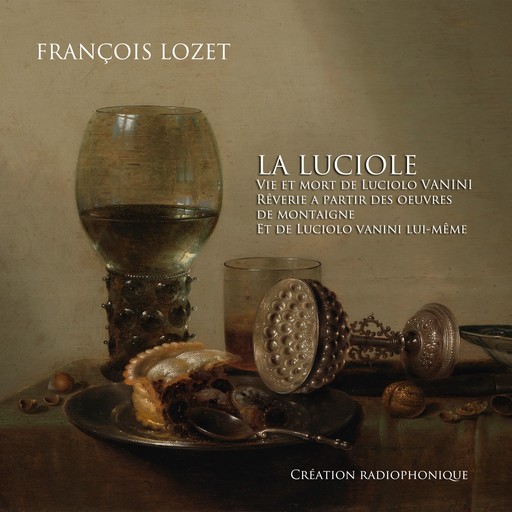 La Luciole - Vie et mort de Lucilio Vanini (non abrégée), François Lozet