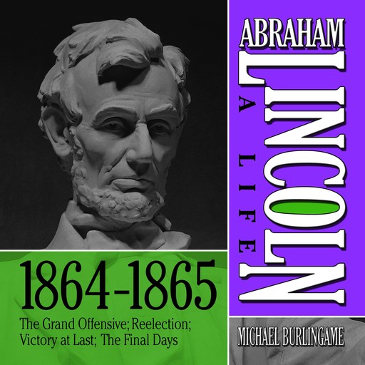 Abraham Lincoln: A Life 1864-1865, Michael Burlingame
