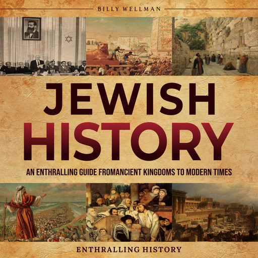 Jewish History: An Enthralling Guide from Ancient Kingdoms to Modern Times, Billy Wellman