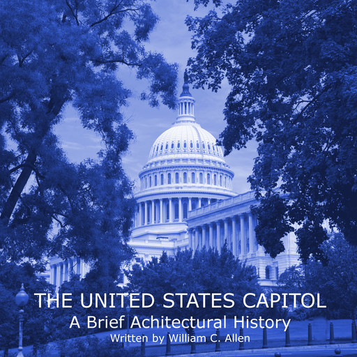 The United States Capitol: A Brief Architectural History, William C. Allen
