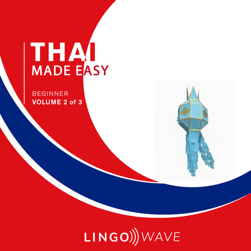 Thai Made Easy - Beginner - Volume 2 of 3, Lingo Wave