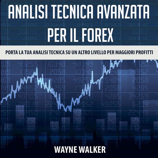 Analisi tecnica avanzata per il Forex, Wayne Walker