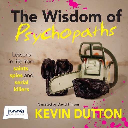 The Wisdom of Psychopaths, Kevin Dutton