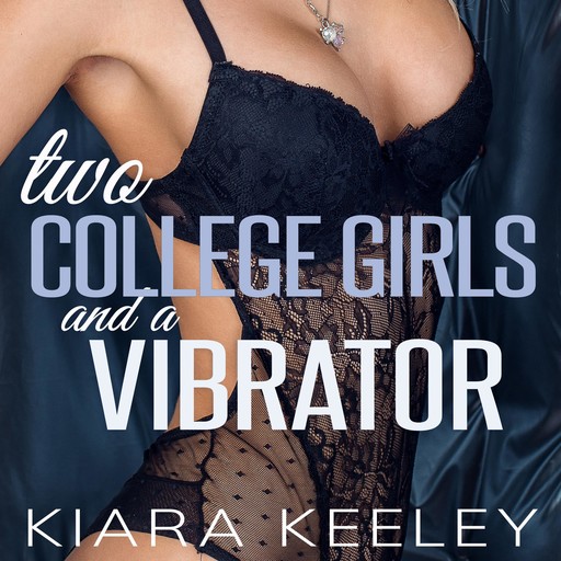Two College Girls and a Vibrator, Kiara Keeley
