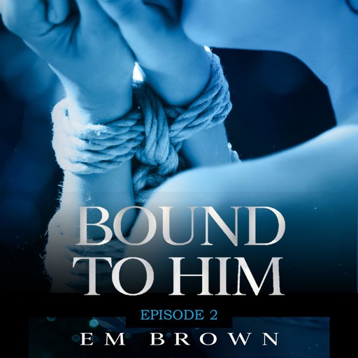 Bound to Him - Episode 2, Em Brown