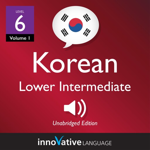 Learn Korean - Level 6: Lower Intermediate Korean, Volume 1, Innovative Language Learning, KoreanClass101.com