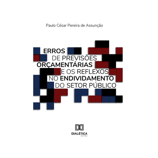 Erros de previsões orçamentárias e os reflexos no endividamento do setor público, Paulo Cesar Pereira de Assunção