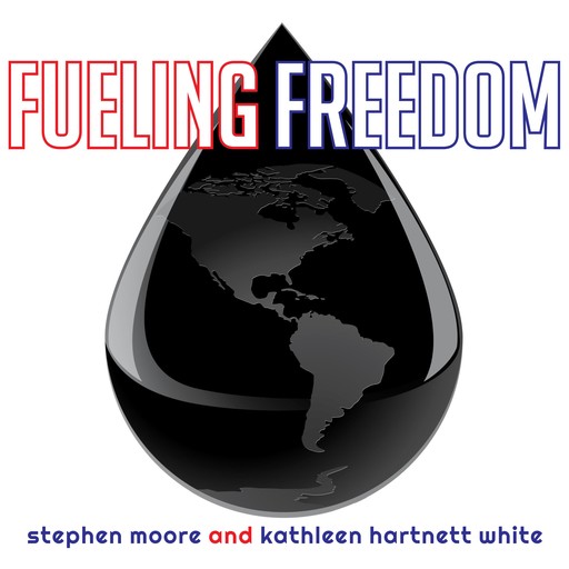 Fueling Freedom, Kathleen White, Stephen Moore