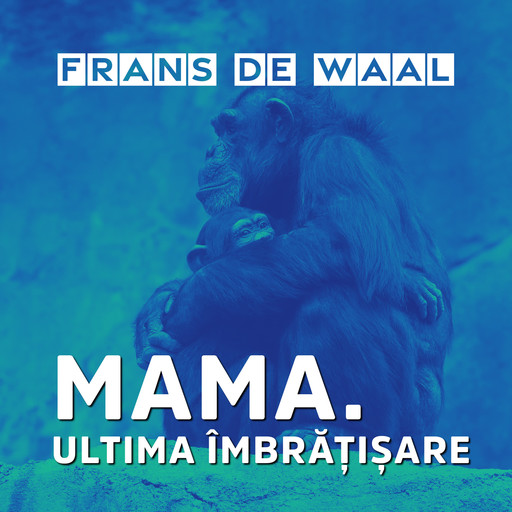 Mama. Ultima îmbrățișare, Frans de Waal