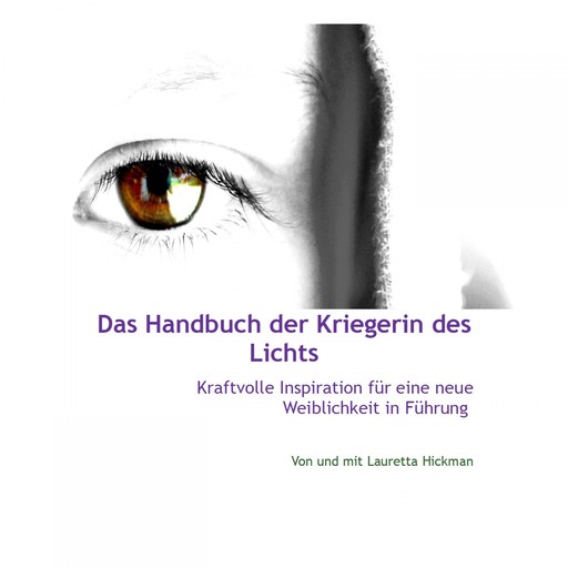 Das Handbuch Der Kriegerin Des Lichts - Kraftvolle Inspiration Für Neue Weiblichkeit in Führung, 