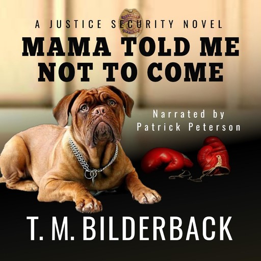 Mama Told Me Not To Come - A Justice Security Novel, T.M.Bilderback