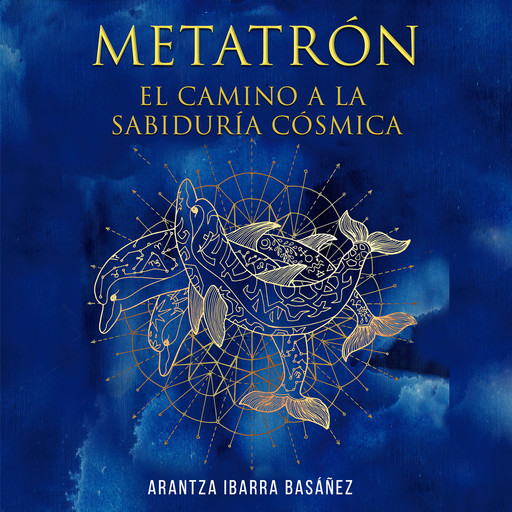 Metatrón. El camino a la sabiduría cósmica, Arantza Ibarra Basáñez