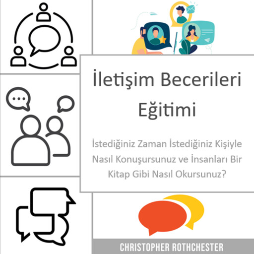 İletişim Becerileri Eğitimi: İstediğiniz Zaman, İstediğiniz Kişiyle Nasıl Konuşursunuz ve İnsanları Bir Kitap Gibi Nasıl Okursunuz?, Christopher Rothchester