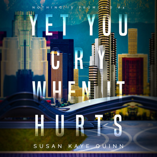 Yet You Cry When It Hurts (Nothing is Promised 4), Susan Quinn