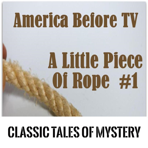 America Before TV - A Little Piece Of Rope #1, Classic Tales of Mystery