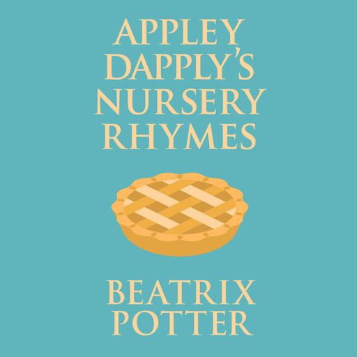 Appley Dapply's Nursery Rhymes (Unabridged), Beatrix Potter