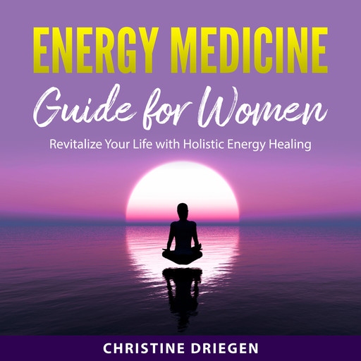 Energy Medicine Guide for Women, Christine Driegen