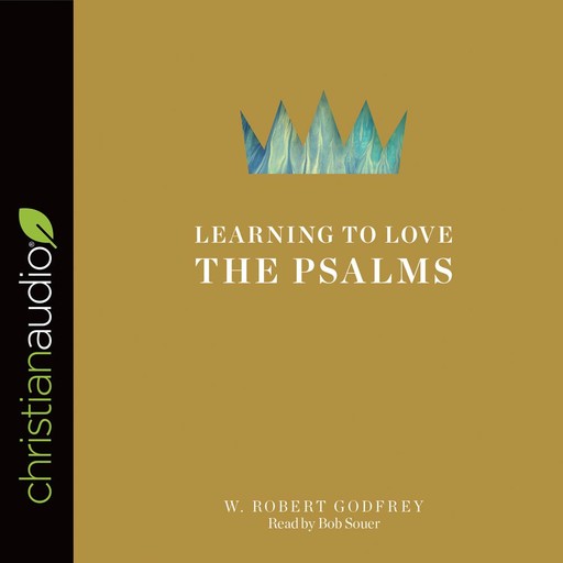 Learning to Love the Psalms, W. Robert Godfrey