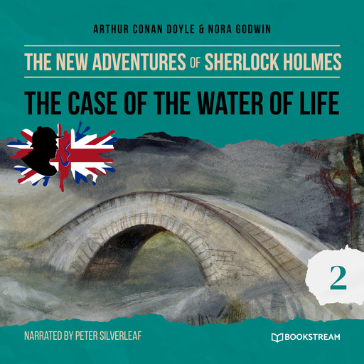 The Case of the Water of Life - The New Adventures of Sherlock Holmes, Episode 2 (Unabridged), Arthur Conan Doyle, Nora Godwin