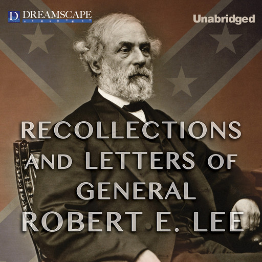Recollections and Letters of General Robert E. Lee (Unabridged), Robert Lee