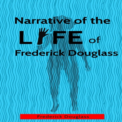 Narrative of the Life of Frederick Douglass (Unabridged), Frederick Douglass