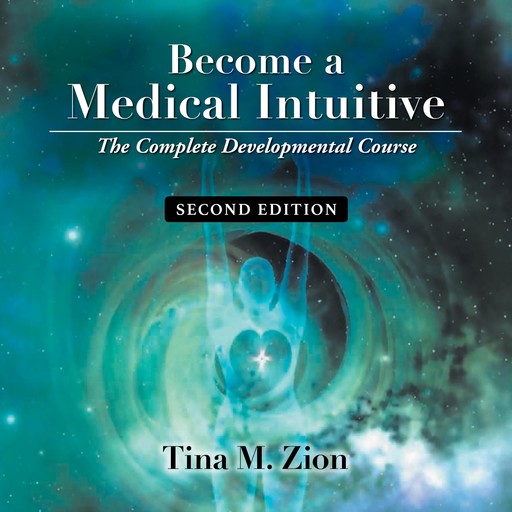 Become a Medical Intuitive - Second Edition, Tina M. Zion
