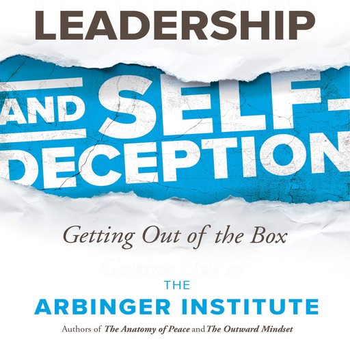 Leadership and Self-Deception, The Arbinger Institute