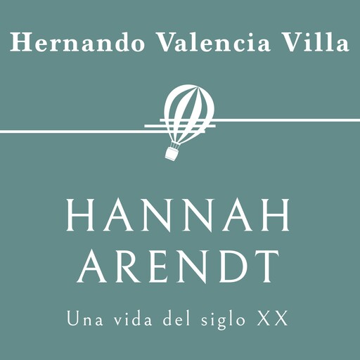 Hannah Arendt. Una vida del siglo XX, Hernando Valencia Villa