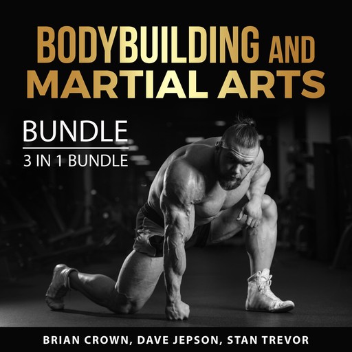 Bodybuilding and Martial Arts Bundle, 3 in 1 Bundle, Brian Crown, Dave Jepson, Stan Trevor