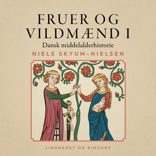 Fruer og vildmænd. Dansk middelalderhistorie. Bind 1, Niels Skyum-Nielsen