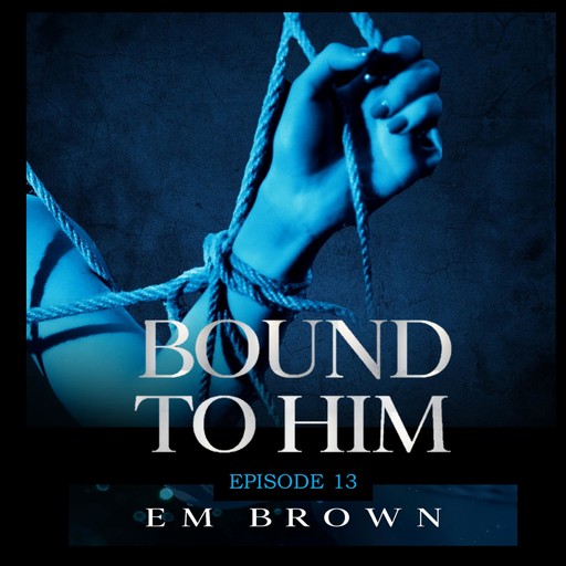 Bound to Him - Episode 13, Em Brown