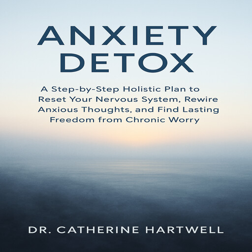 Anxiety Detox, Catherine Hartwell