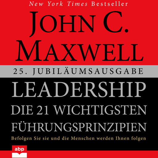 Leadership - Die 21 wichtigsten Führungsprinzipien (Ungekürzt), Maxwell John