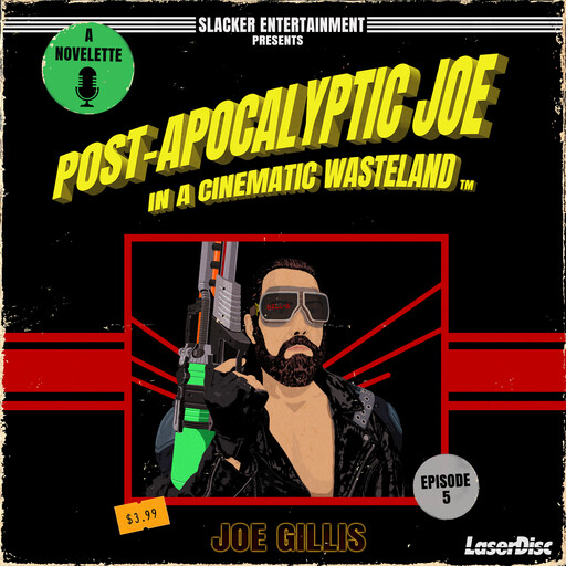 Post-Apocalyptic Joe in a Cinematic Wasteland - Episode 5: Let the Mischief Begin, Joe Gillis