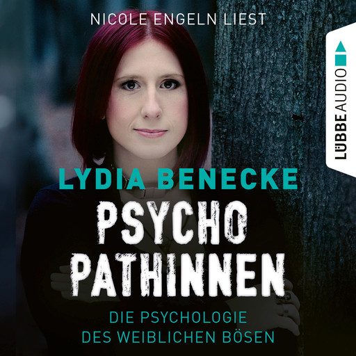 Psychopathinnen - Die Psychologie des weiblichen Bösen (Ungekürzt), Lydia Benecke