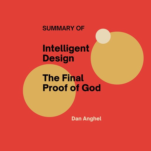 Summary of Intelligent Design The Final Proof of God, Dan Anghel