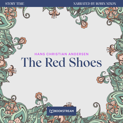 The Red Shoes - Story Time, Episode 75 (Unabridged), Hans Christian Andersen
